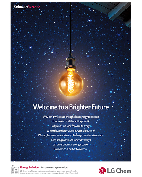 2017 LG Chem Advertisement  (Copy) Right Future  Is there no clean energy for the earth and humanity?  Can we continue to the future from today to tomorrow? Let's make infinite energy  Let's make the power of tomorrow never stop
									